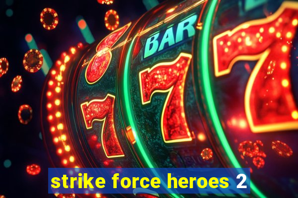 strike force heroes 2